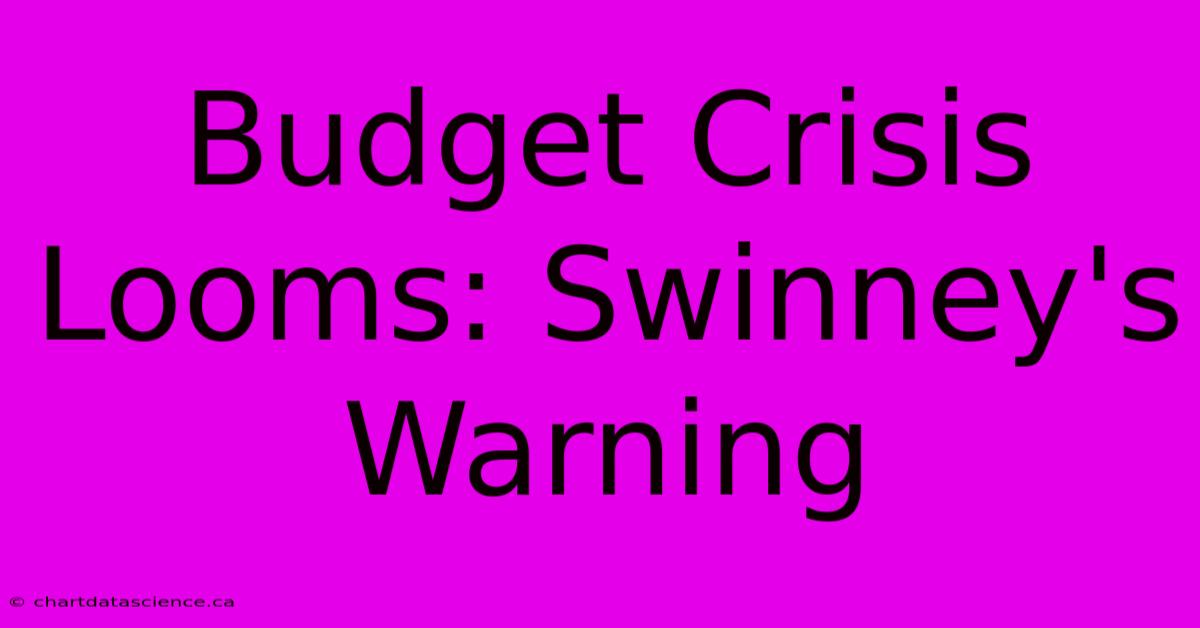 Budget Crisis Looms: Swinney's Warning