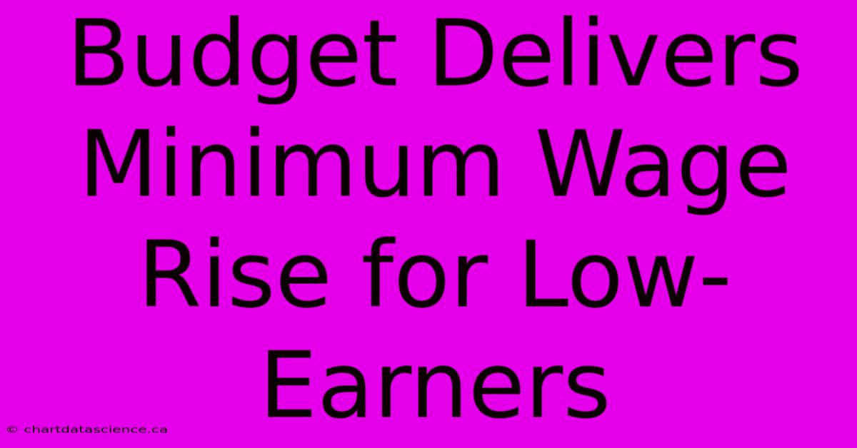 Budget Delivers Minimum Wage Rise For Low-Earners