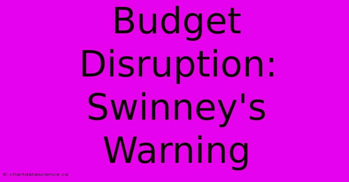 Budget Disruption: Swinney's Warning