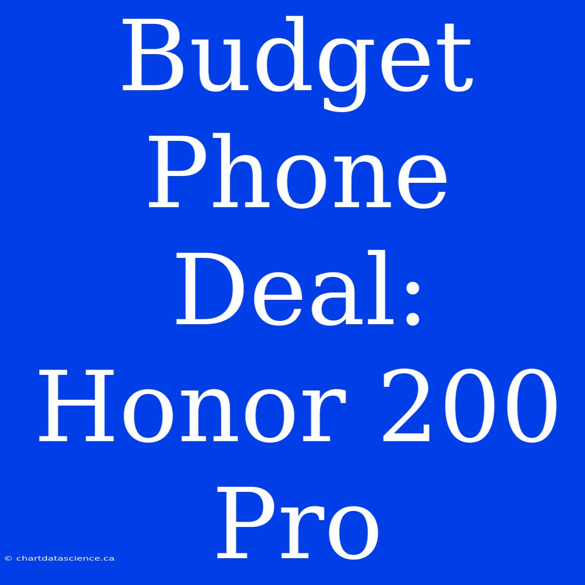 Budget Phone Deal: Honor 200 Pro