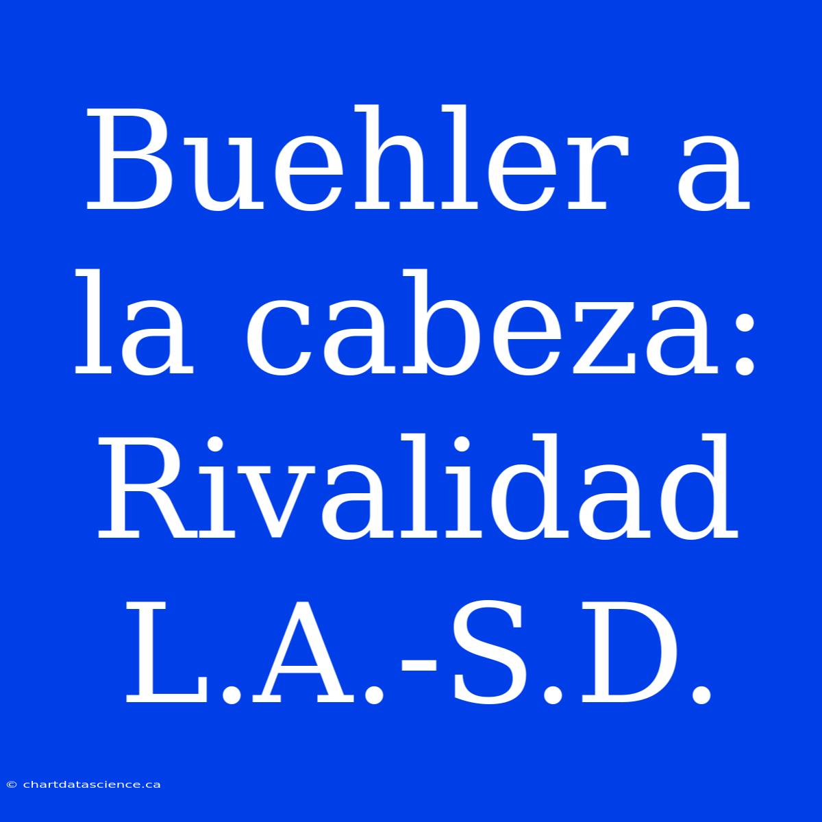 Buehler A La Cabeza: Rivalidad L.A.-S.D.