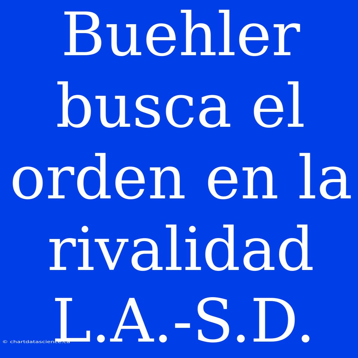 Buehler Busca El Orden En La Rivalidad L.A.-S.D.