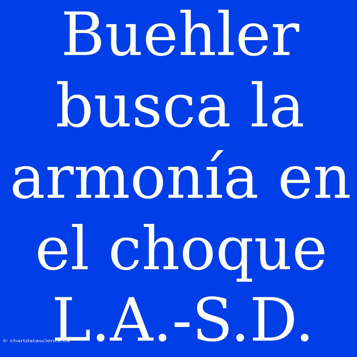 Buehler Busca La Armonía En El Choque L.A.-S.D.