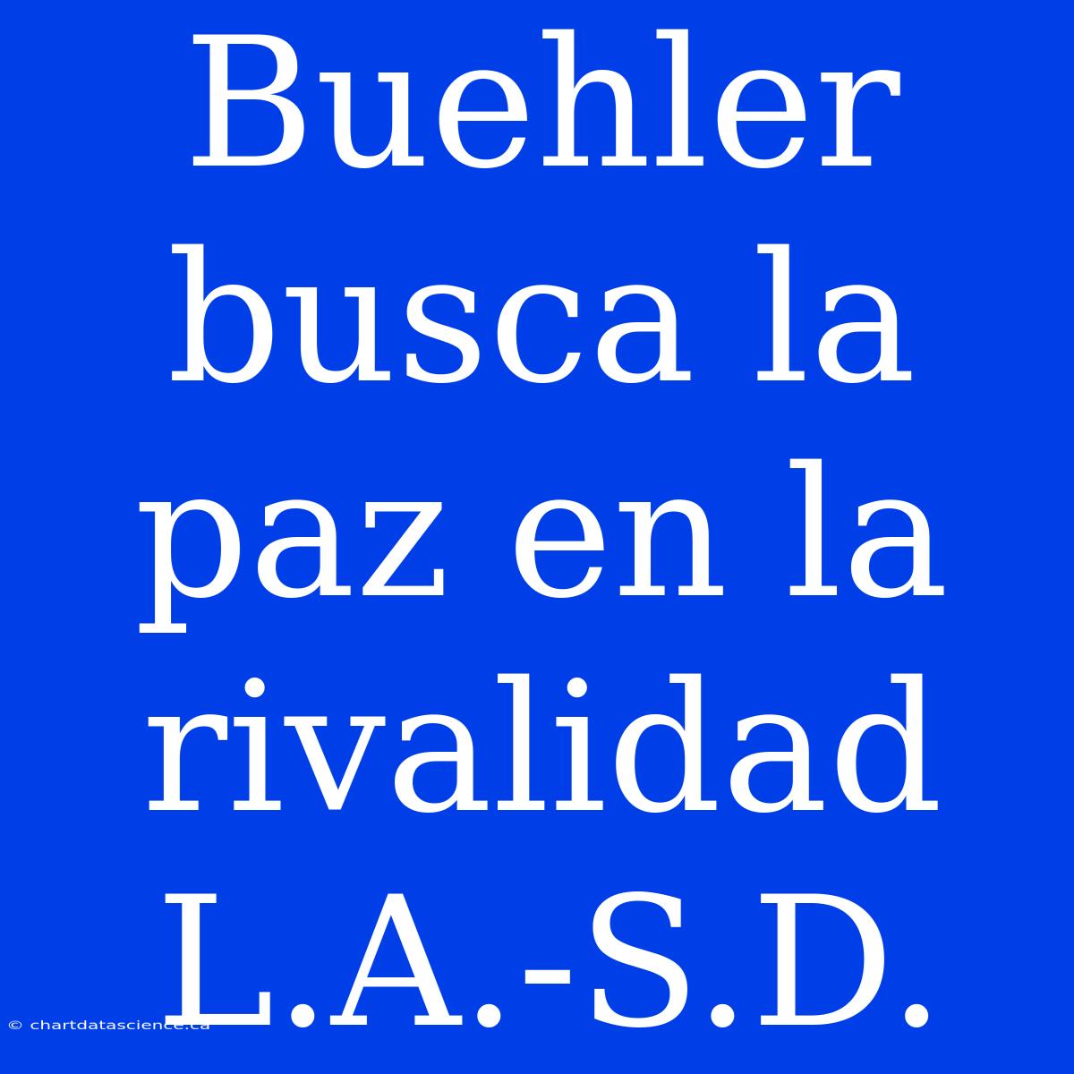 Buehler Busca La Paz En La Rivalidad L.A.-S.D.