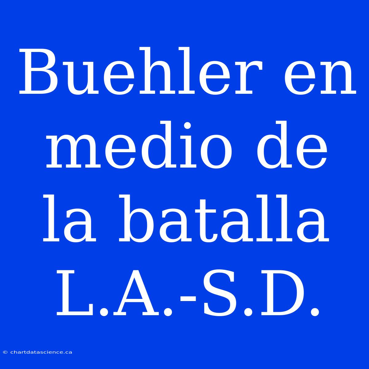 Buehler En Medio De La Batalla L.A.-S.D.