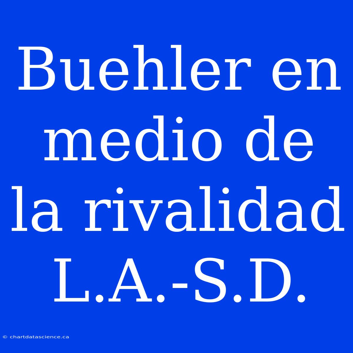 Buehler En Medio De La Rivalidad L.A.-S.D.