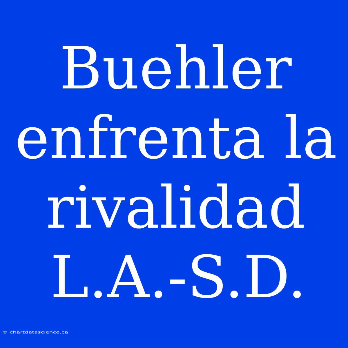 Buehler Enfrenta La Rivalidad L.A.-S.D.