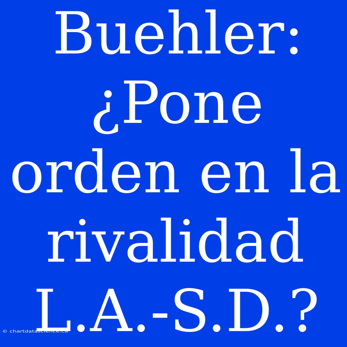 Buehler: ¿Pone Orden En La Rivalidad L.A.-S.D.?