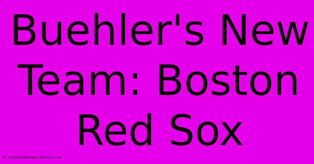 Buehler's New Team: Boston Red Sox