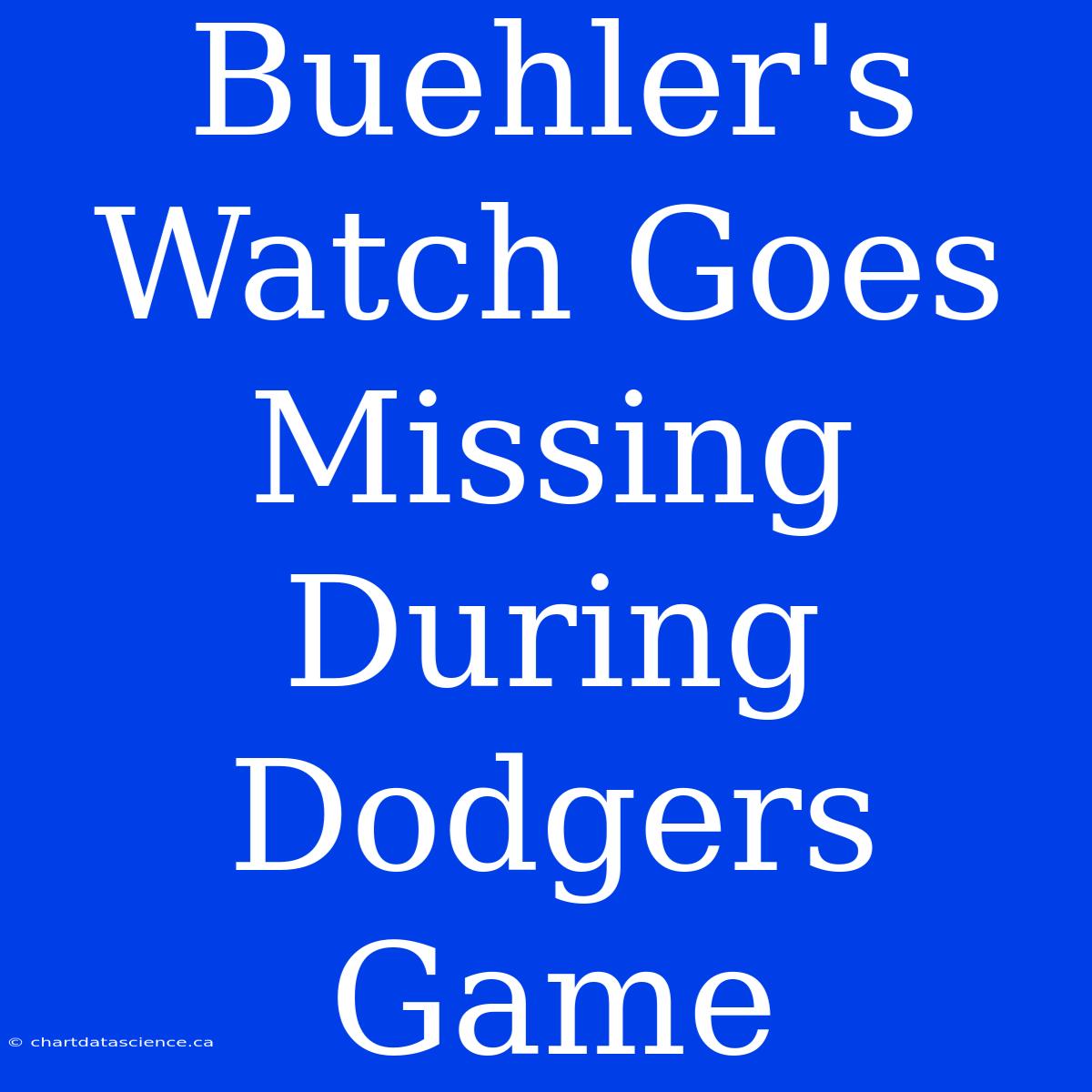 Buehler's Watch Goes Missing During Dodgers Game