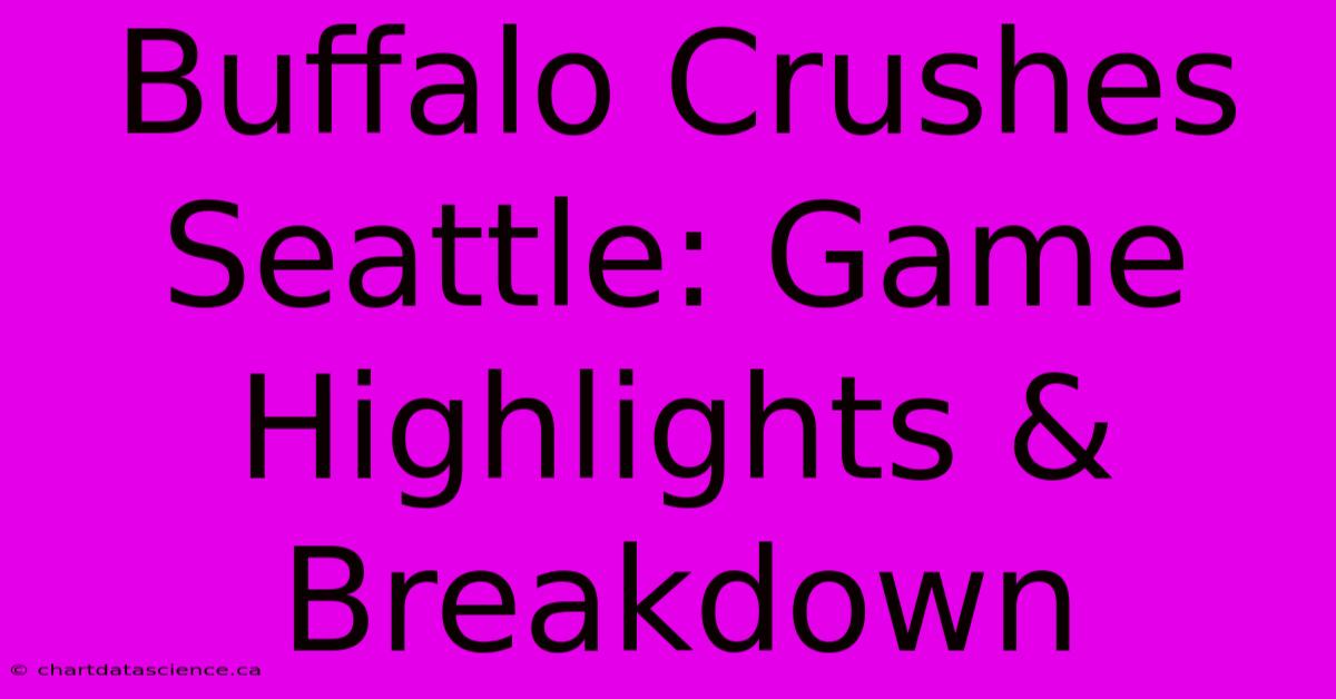 Buffalo Crushes Seattle: Game Highlights & Breakdown