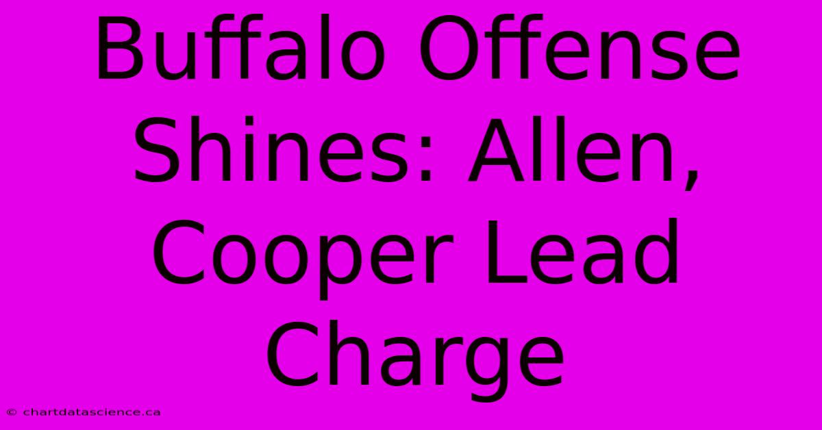 Buffalo Offense Shines: Allen, Cooper Lead Charge