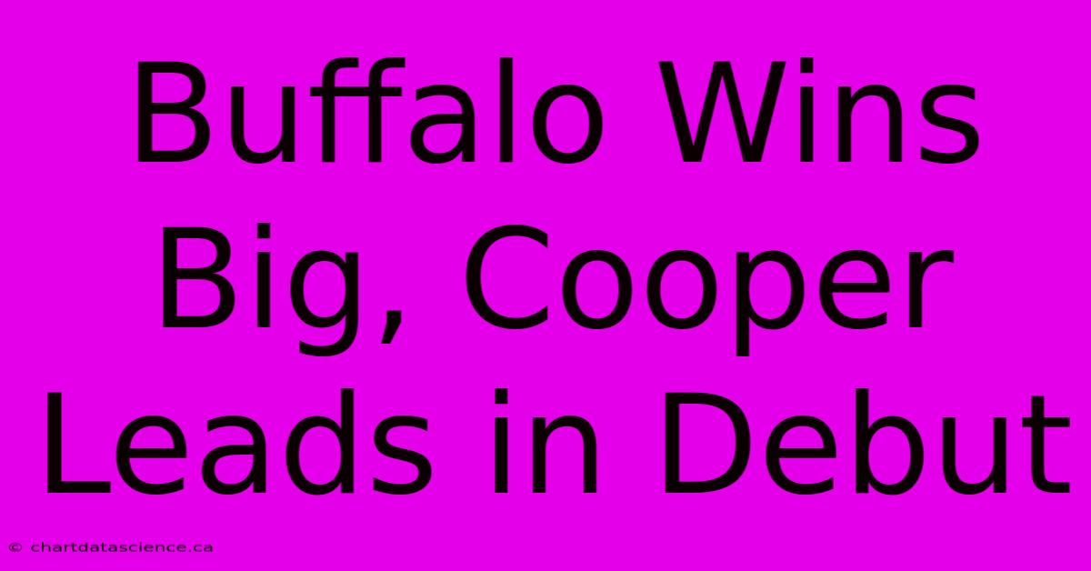 Buffalo Wins Big, Cooper Leads In Debut