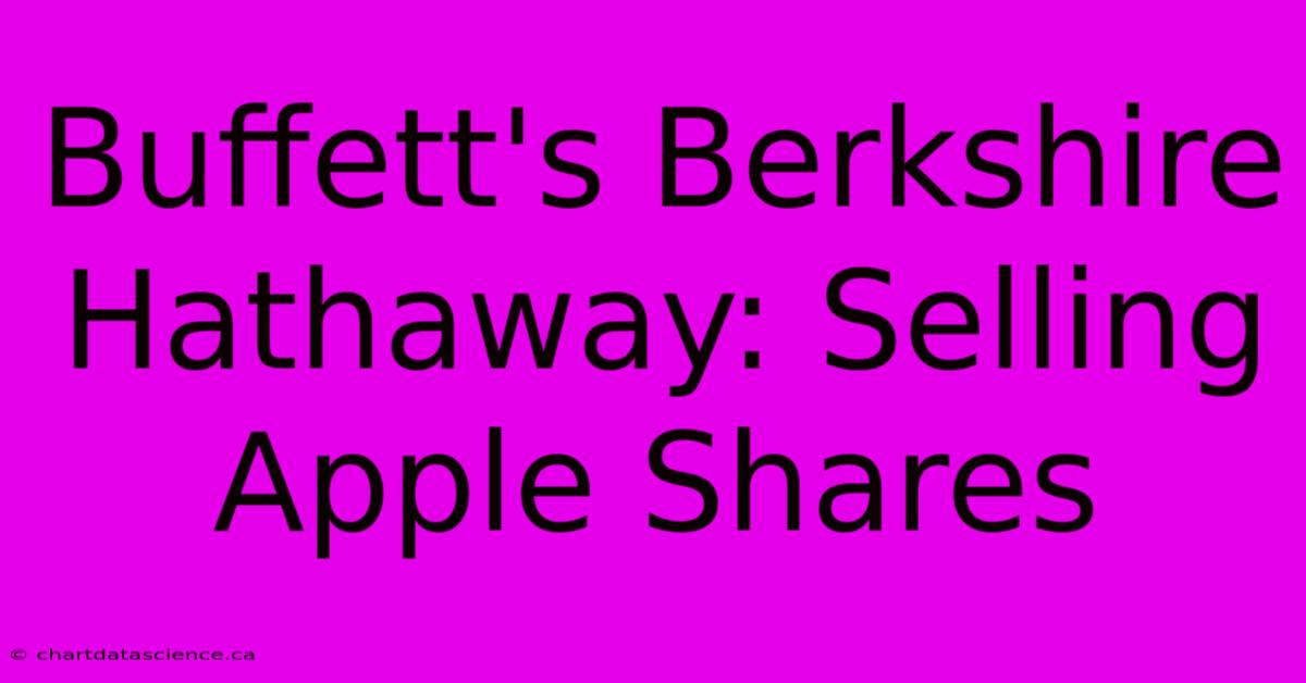 Buffett's Berkshire Hathaway: Selling Apple Shares