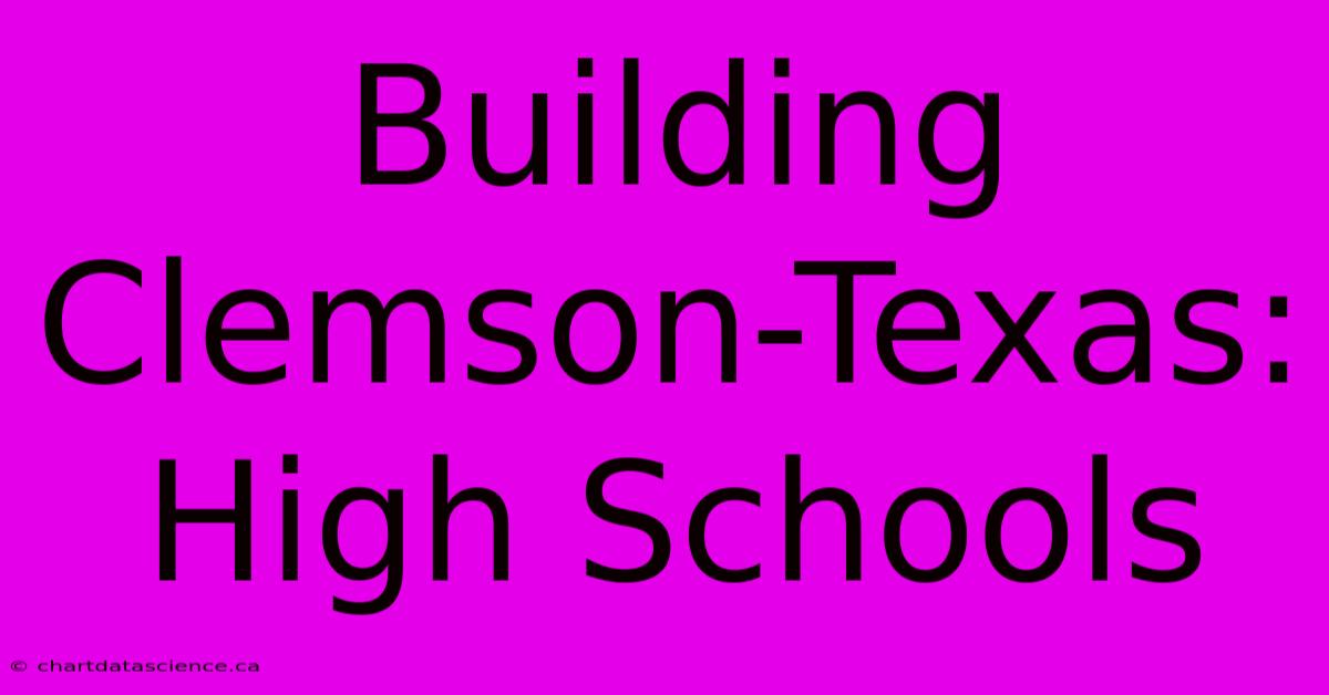 Building Clemson-Texas:  High Schools