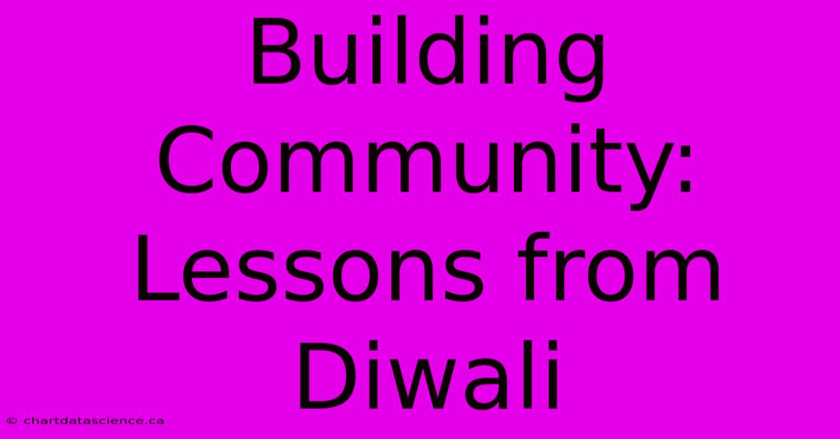 Building Community: Lessons From Diwali