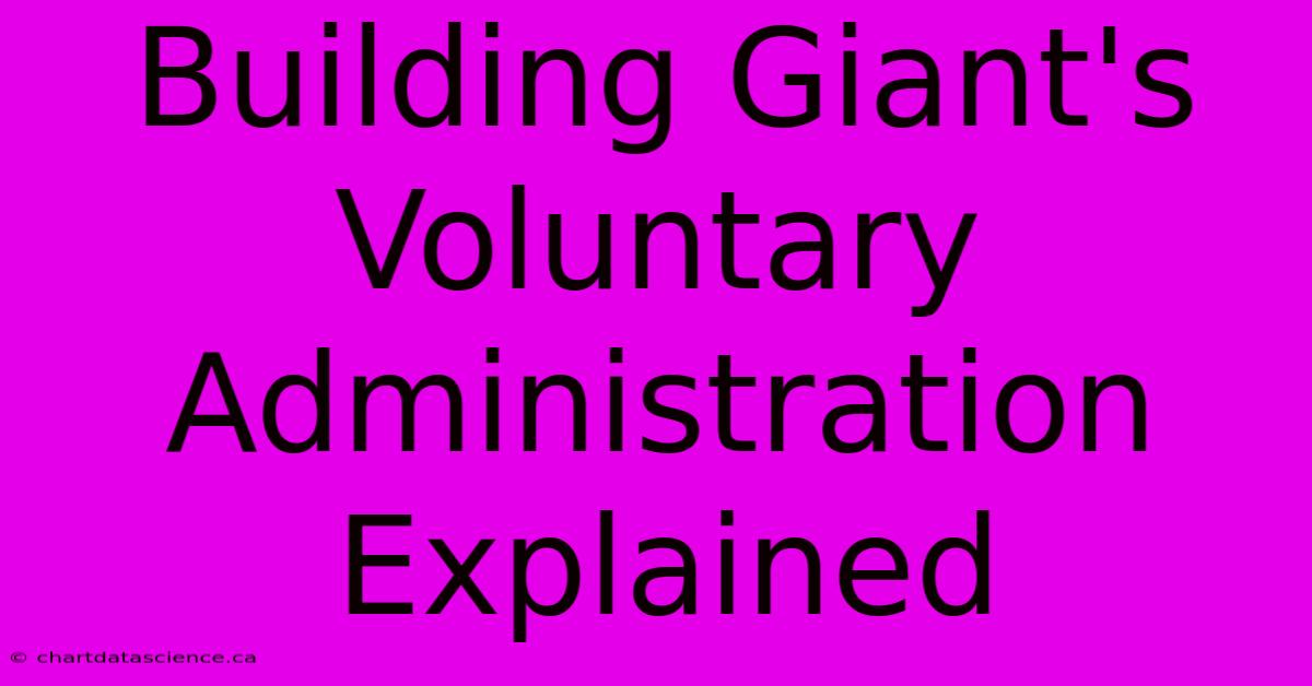 Building Giant's Voluntary Administration Explained