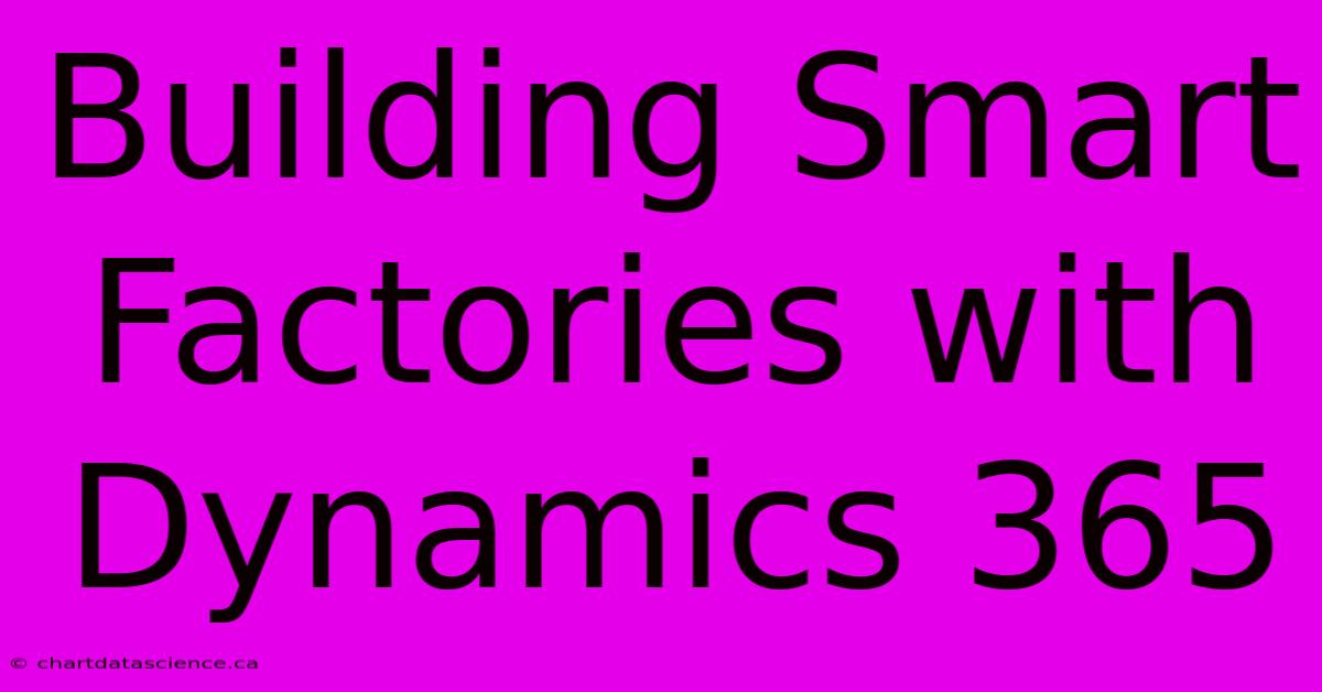 Building Smart Factories With Dynamics 365