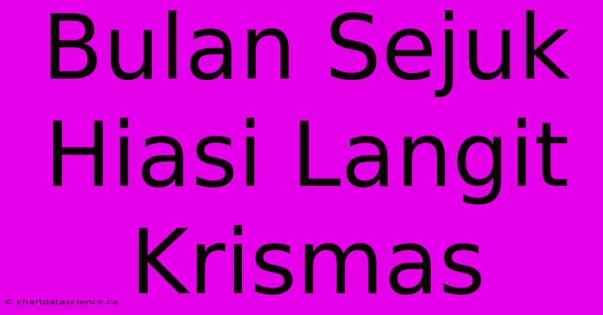 Bulan Sejuk Hiasi Langit Krismas