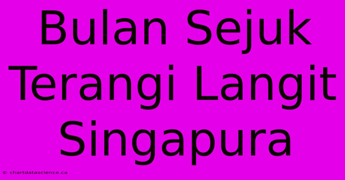 Bulan Sejuk Terangi Langit Singapura