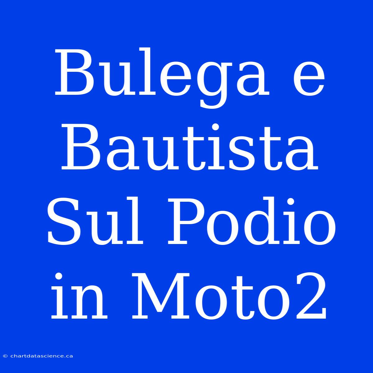 Bulega E Bautista Sul Podio In Moto2