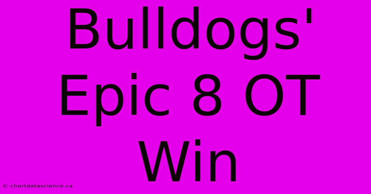 Bulldogs' Epic 8 OT Win