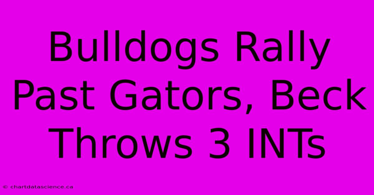 Bulldogs Rally Past Gators, Beck Throws 3 INTs