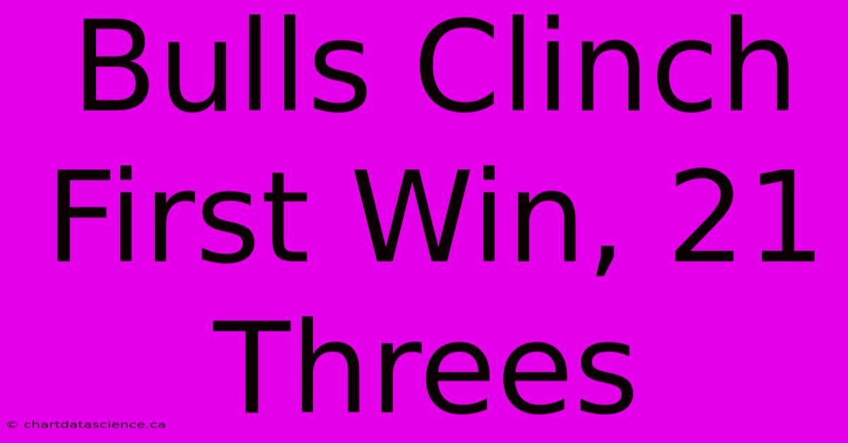 Bulls Clinch First Win, 21 Threes