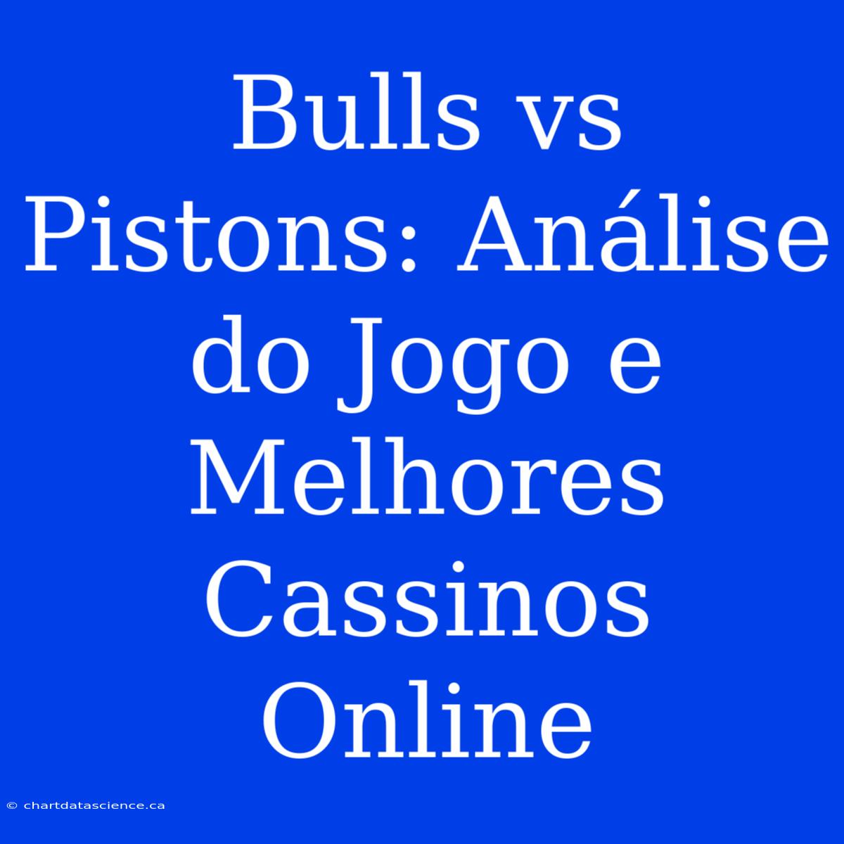 Bulls Vs Pistons: Análise Do Jogo E Melhores Cassinos Online