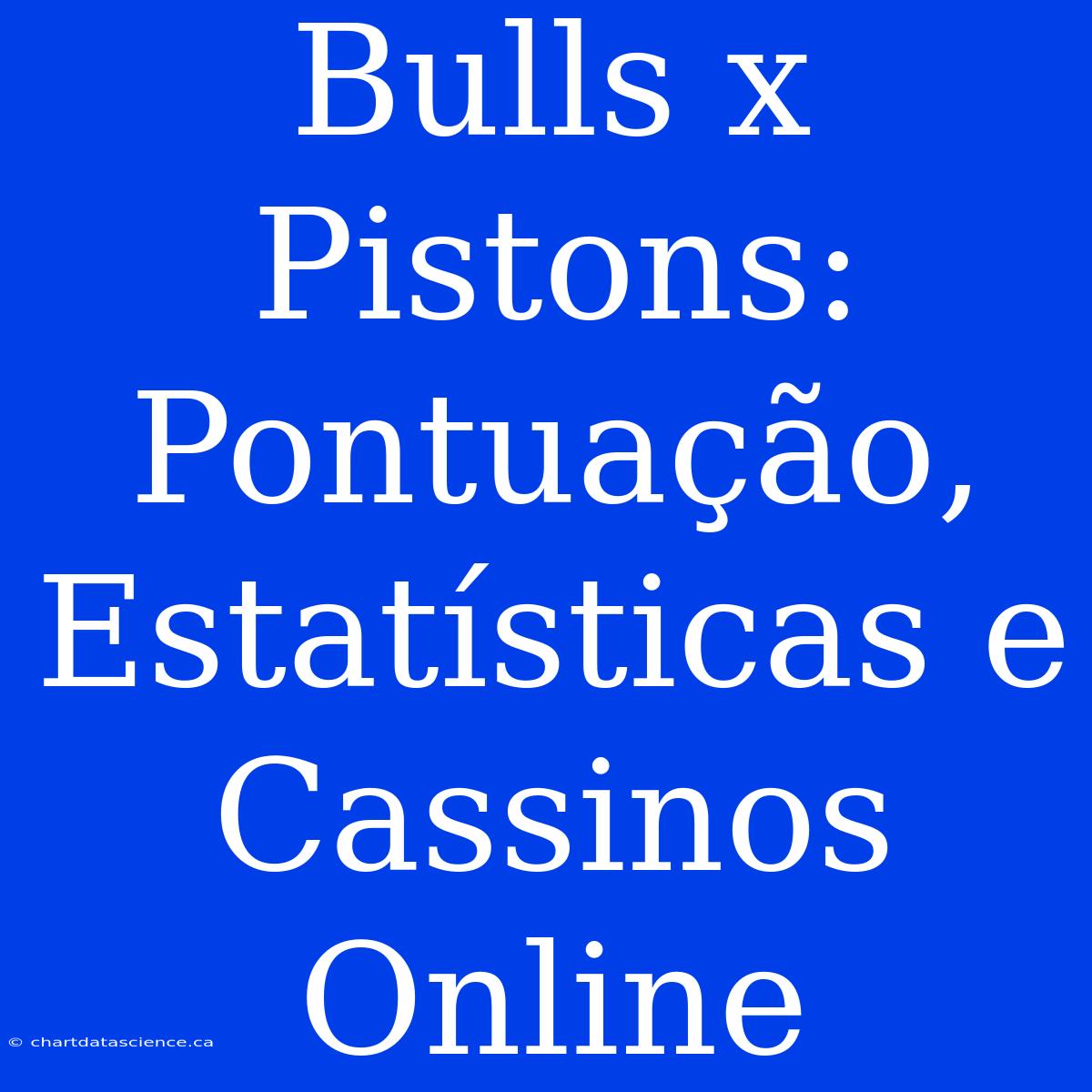 Bulls X Pistons: Pontuação, Estatísticas E Cassinos Online