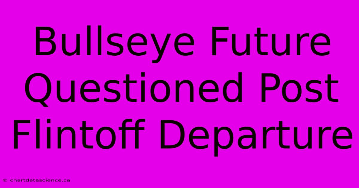 Bullseye Future Questioned Post Flintoff Departure