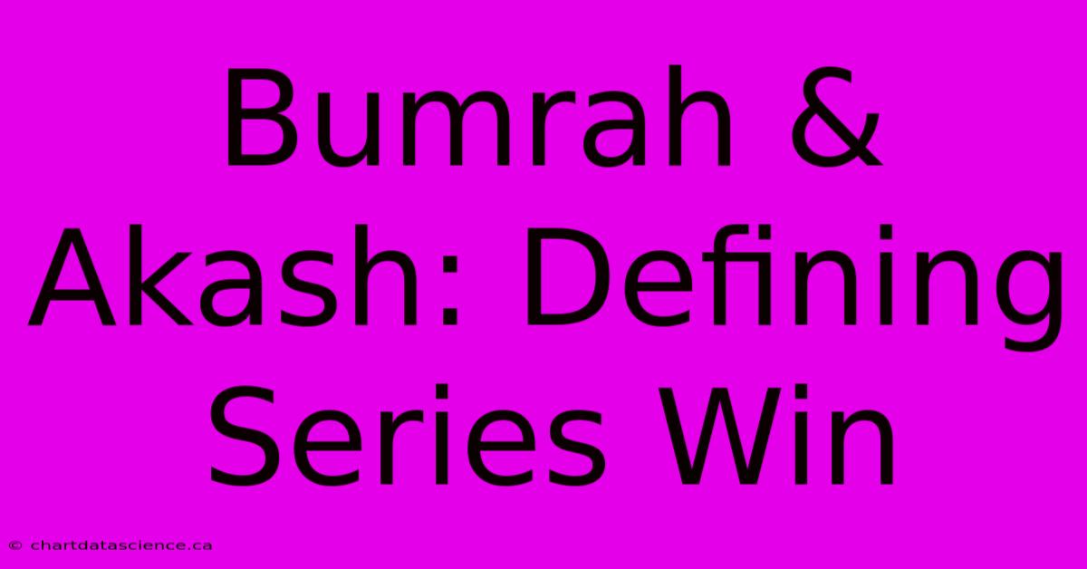 Bumrah & Akash: Defining Series Win