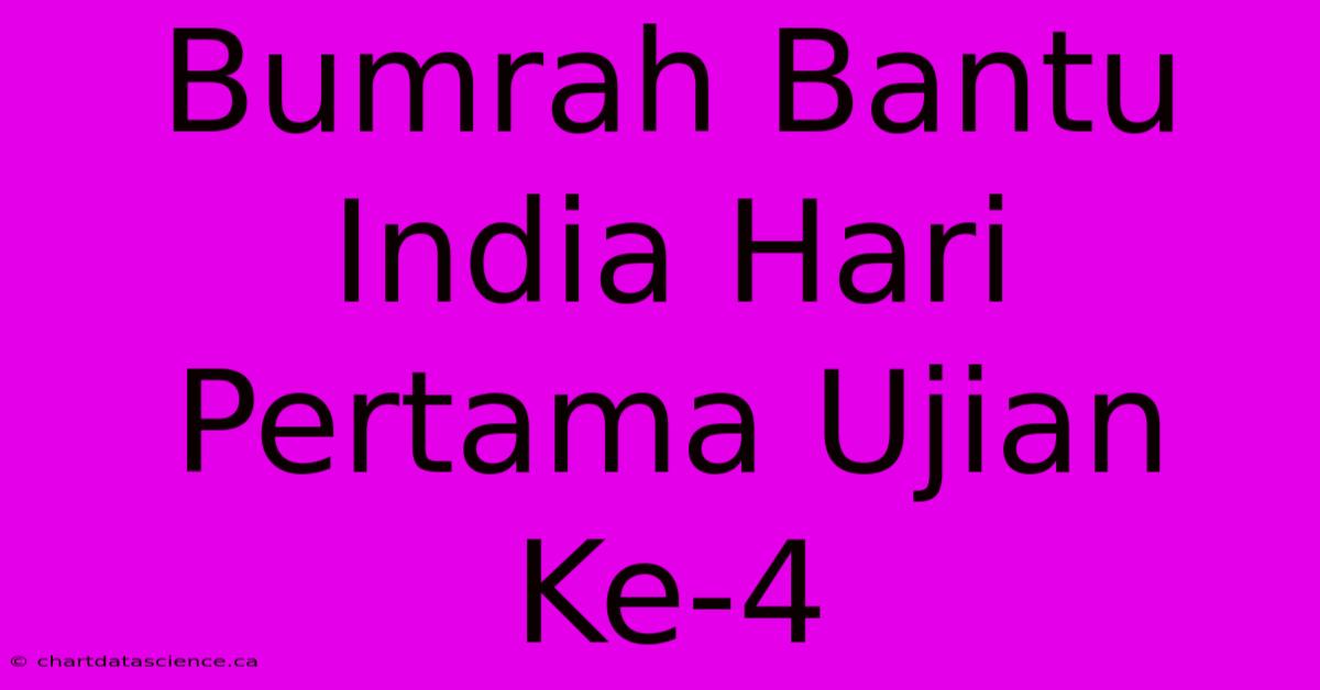 Bumrah Bantu India Hari Pertama Ujian Ke-4