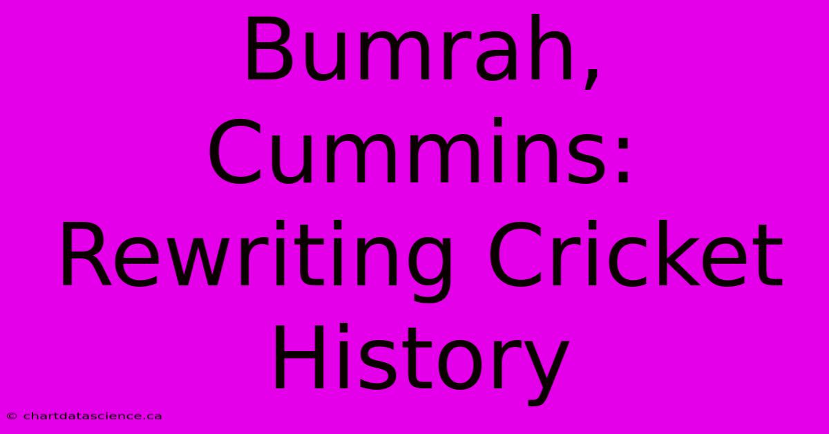 Bumrah, Cummins: Rewriting Cricket History