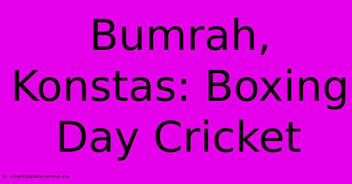 Bumrah, Konstas: Boxing Day Cricket