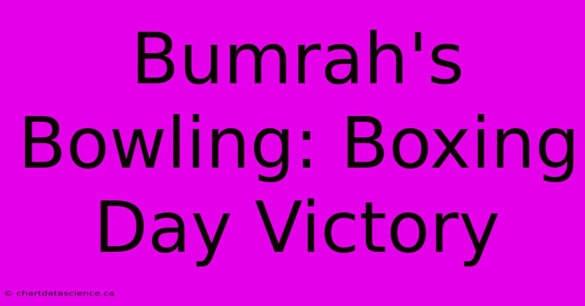 Bumrah's Bowling: Boxing Day Victory