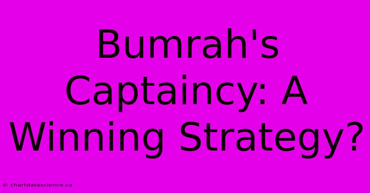 Bumrah's Captaincy: A Winning Strategy?