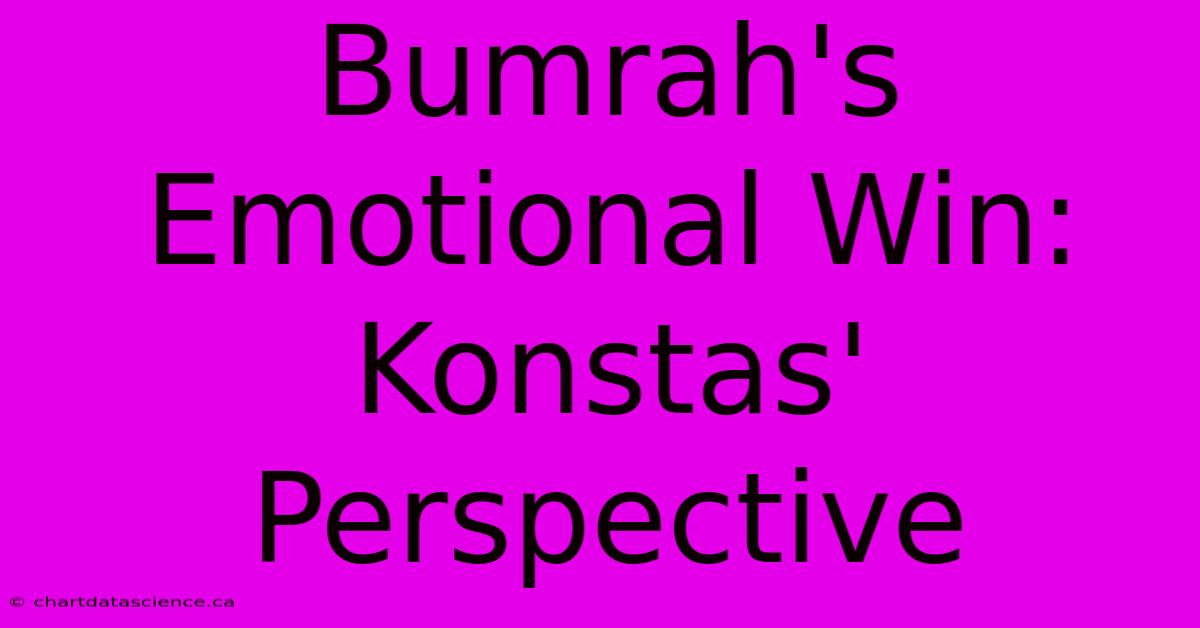 Bumrah's Emotional Win: Konstas' Perspective