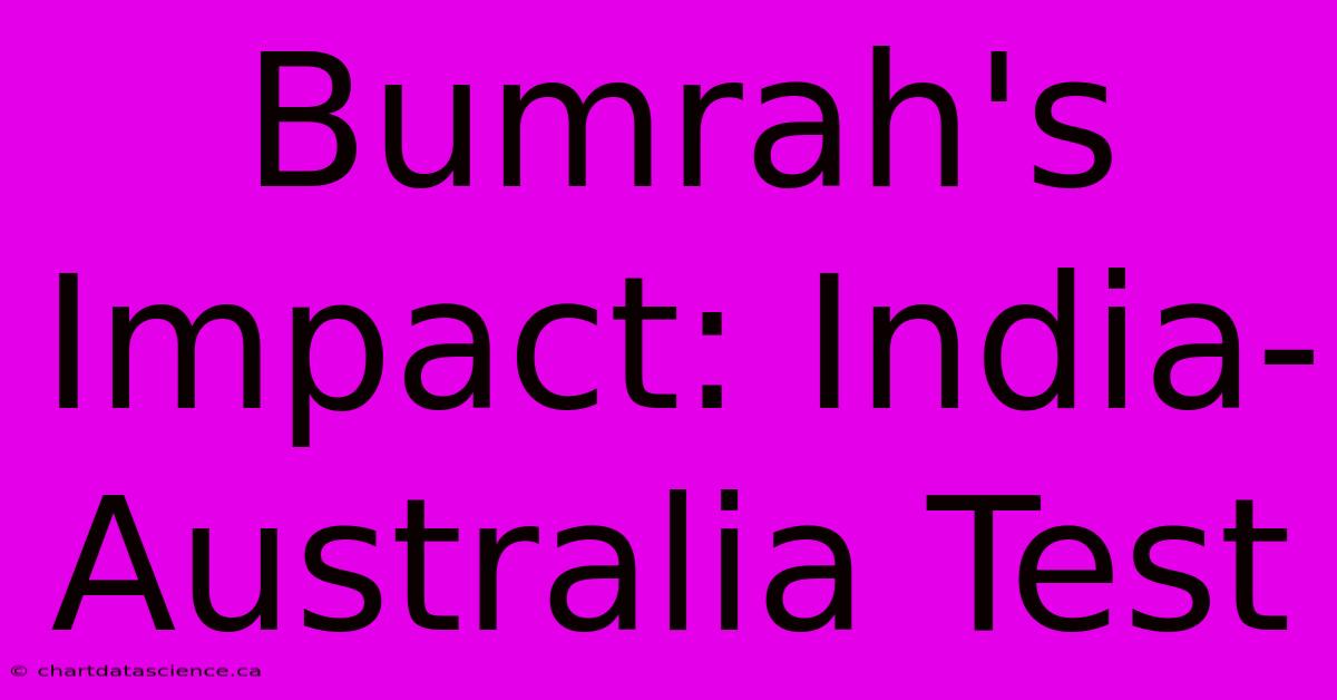 Bumrah's Impact: India-Australia Test