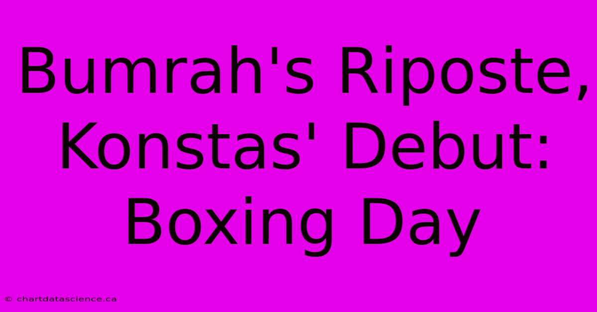 Bumrah's Riposte, Konstas' Debut: Boxing Day