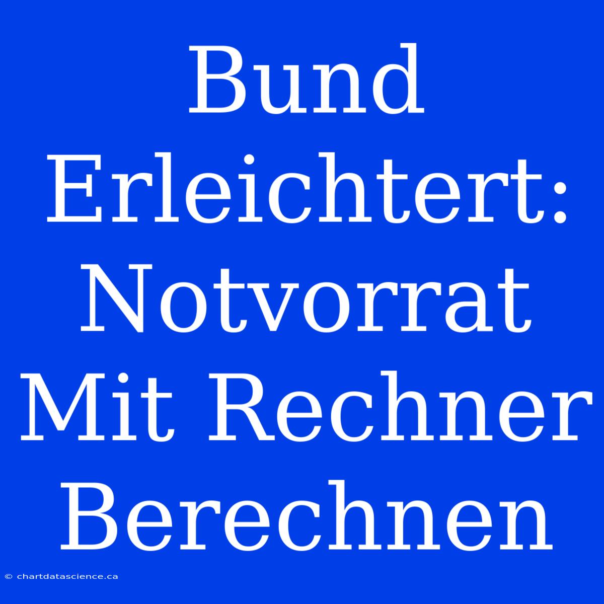 Bund Erleichtert: Notvorrat Mit Rechner Berechnen