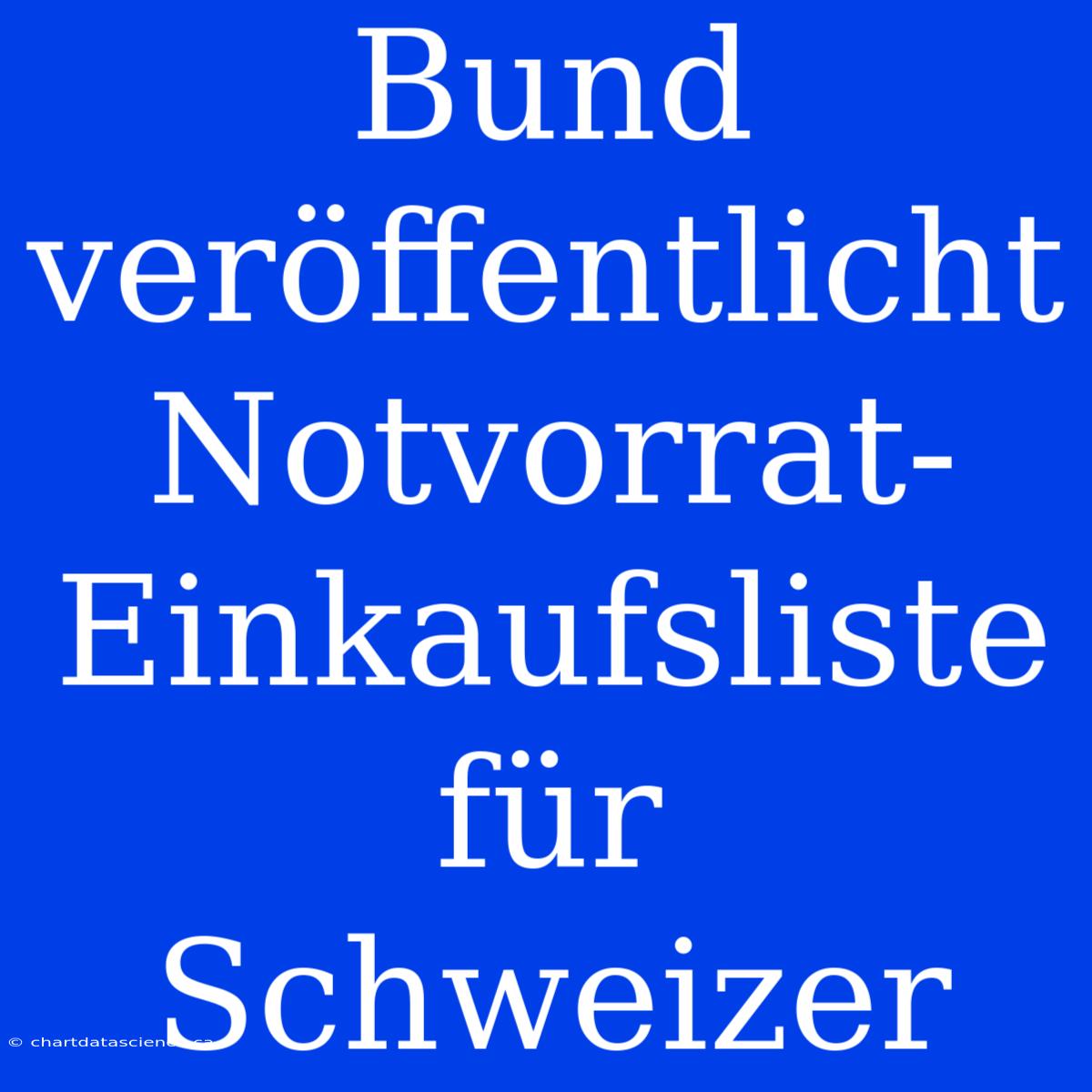 Bund Veröffentlicht Notvorrat-Einkaufsliste Für Schweizer