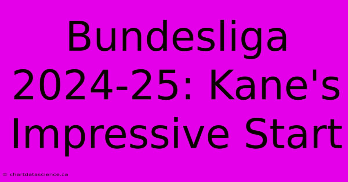 Bundesliga 2024-25: Kane's Impressive Start