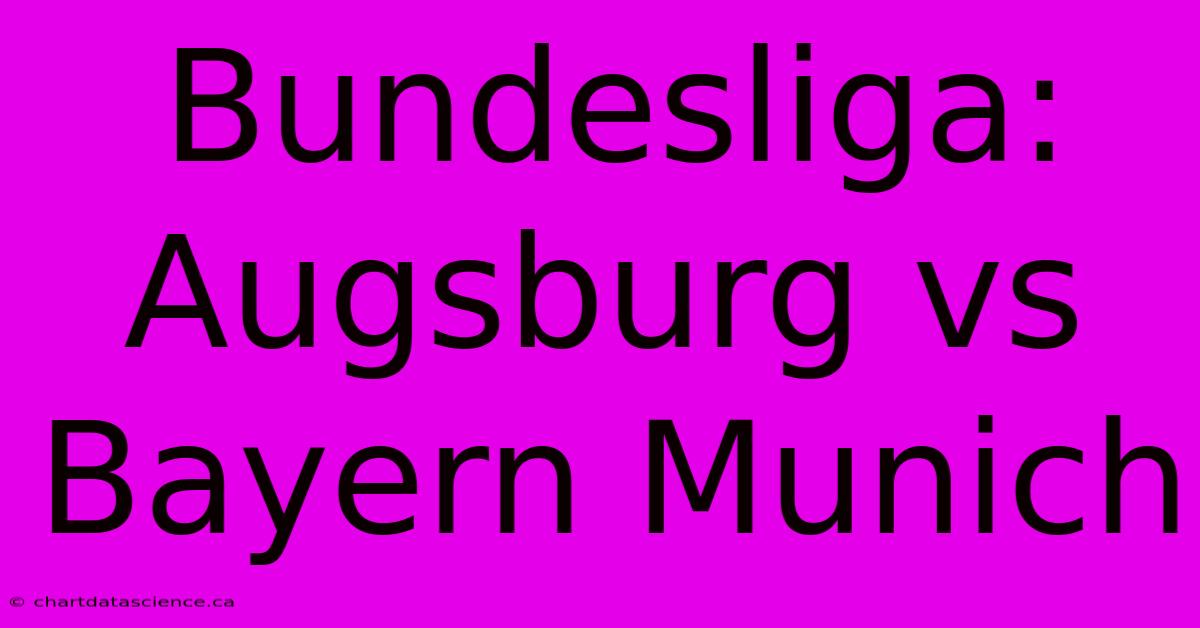 Bundesliga: Augsburg Vs Bayern Munich