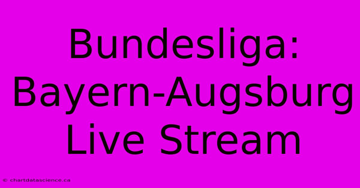 Bundesliga: Bayern-Augsburg Live Stream