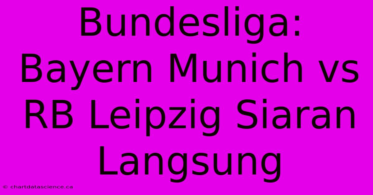 Bundesliga: Bayern Munich Vs RB Leipzig Siaran Langsung