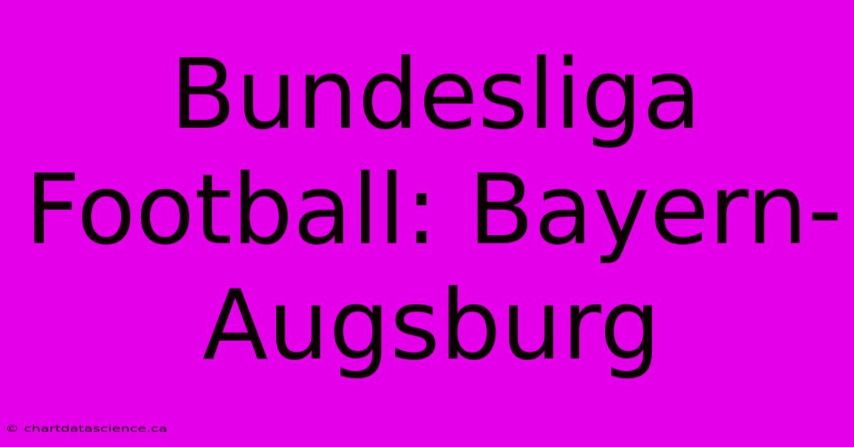 Bundesliga Football: Bayern-Augsburg