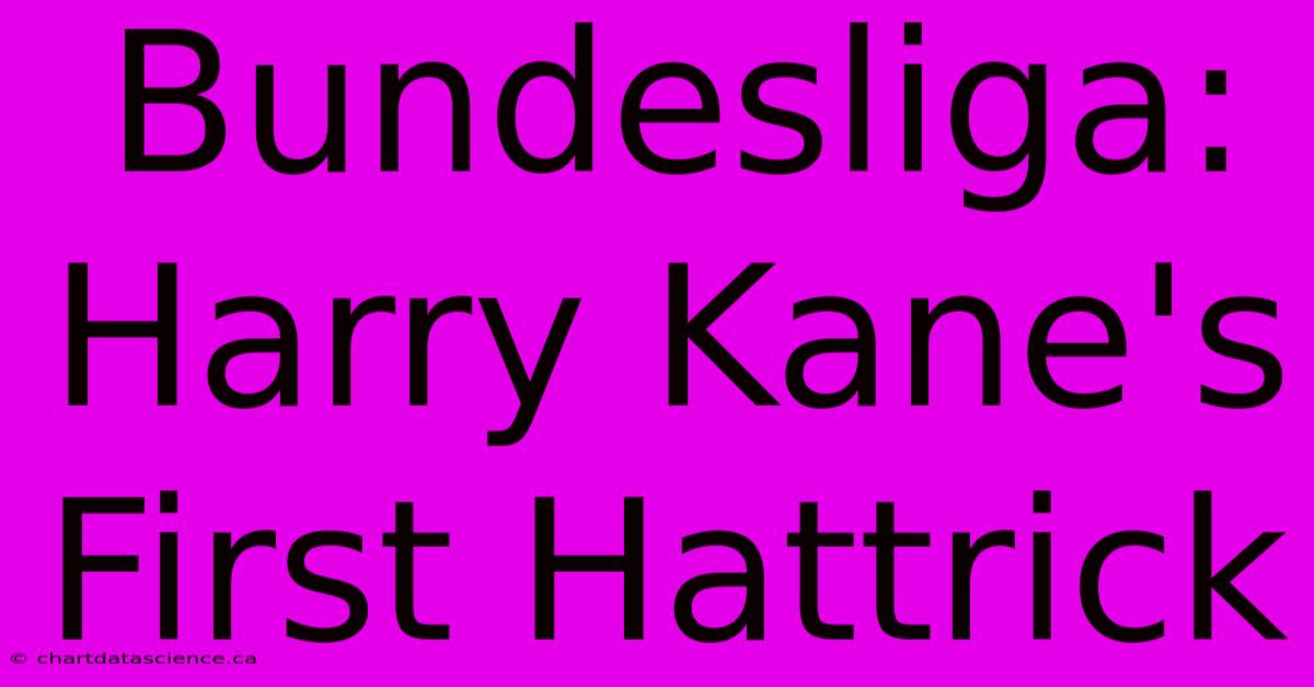 Bundesliga: Harry Kane's First Hattrick