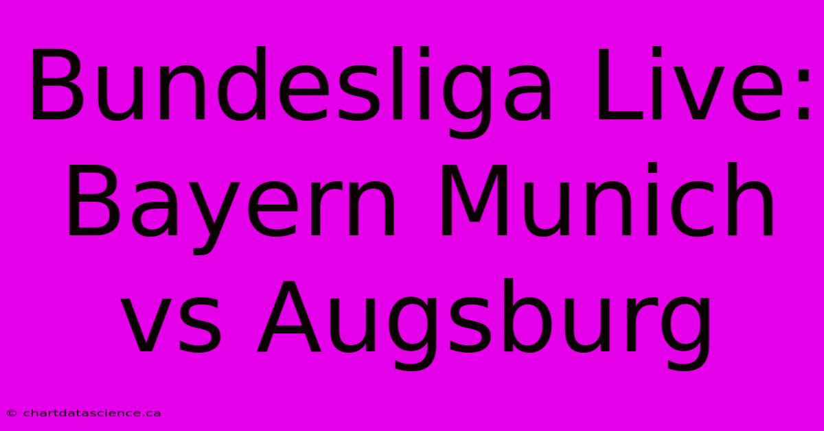 Bundesliga Live: Bayern Munich Vs Augsburg