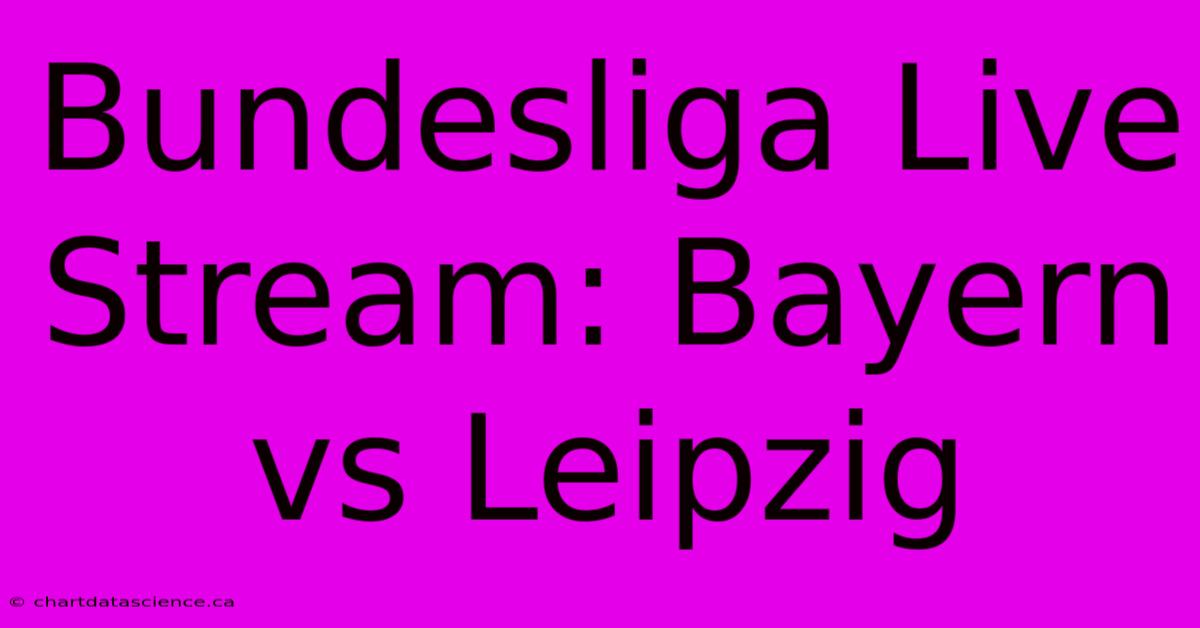 Bundesliga Live Stream: Bayern Vs Leipzig